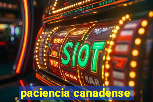 paciencia canadense